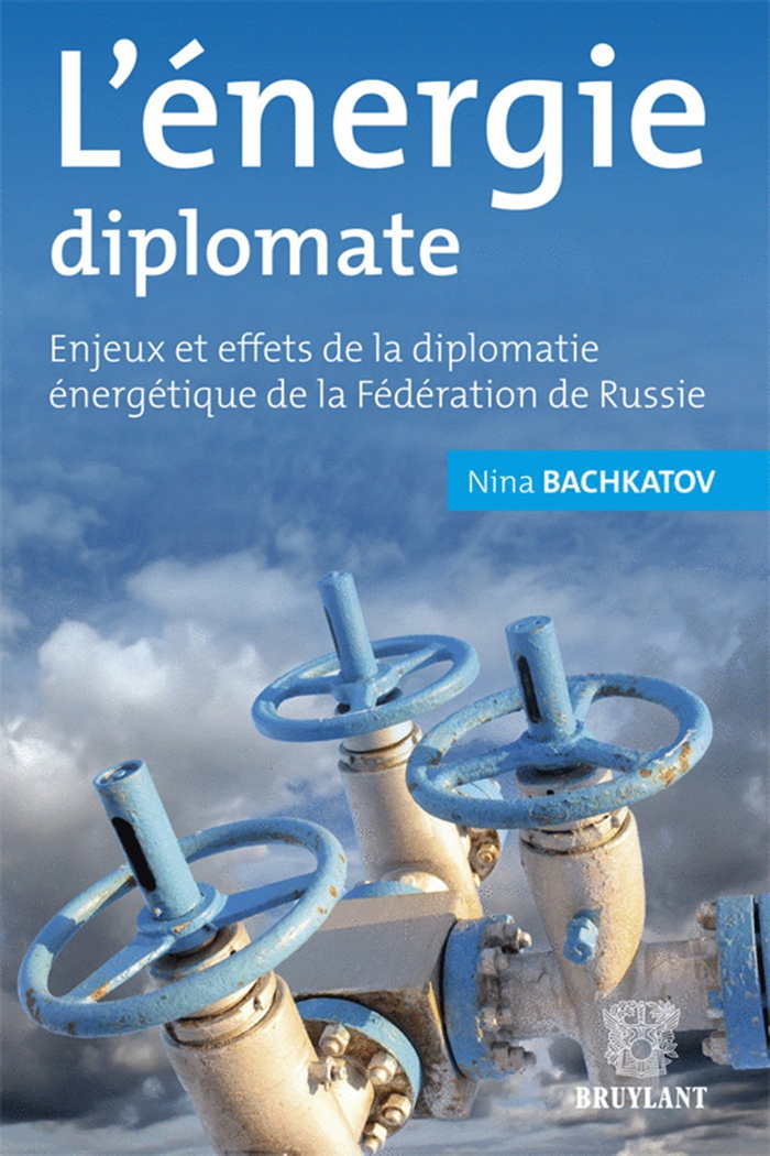 Couverture. Bruylant Editeur. Enjeux et effets de la diplomatie énergétique de la Fédération de Russie. 2012-04-10